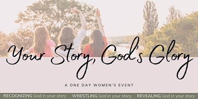 Immagine principale di A one day Women's Event: Your Story, God's Glory. 