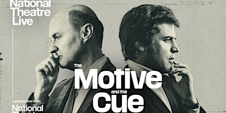National Theatre Live - The Motive and the Cue