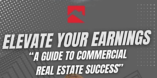 Primaire afbeelding van Elevate Your Earnings: "A Guide to Commercial Real Estate Success"