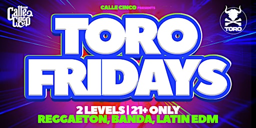 Imagen principal de Calle Cinco Present's TORO FRIDAYS! Reggaeton | Banda | Latin EDM