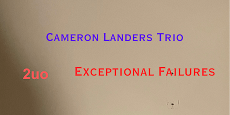 Cameron Landers  Trio, 2uo, Exceptional Failures primary image