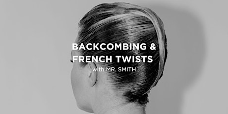 Backcombing & French Twists with Mr. Smith