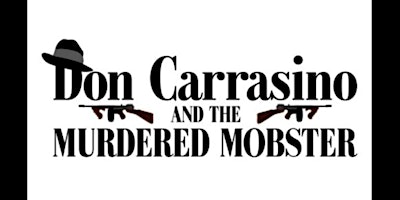 Don Carrasino And The Murdered Mobster Mystery Dinner Party! primary image