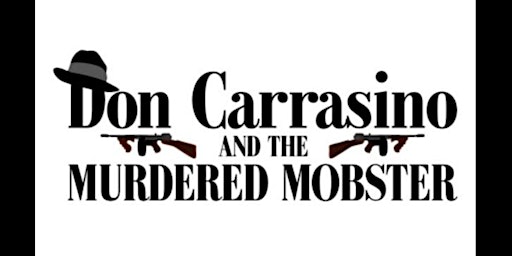 Hauptbild für Don Carrasino And The Murdered Mobster Mystery Dinner Party!