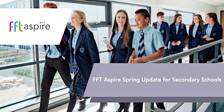 FFT Aspire Spring update for Secondary Schools primary image