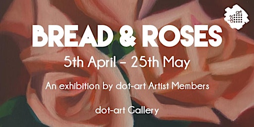 dot-art Gallery Private View: Bread & Roses primary image