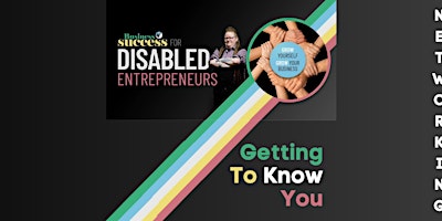 Getting To Know You Online Networking Event – Disabled Entrepreneurs primary image