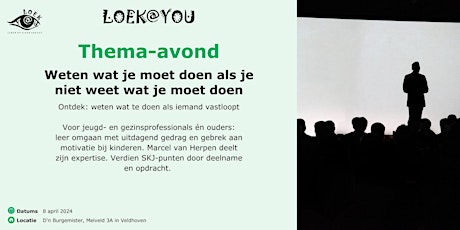 Thema-avond: Weten wat je moet doen als je niet weet wat je moet doen