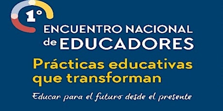 1º Encuentro Nacional de Educadores. Prácticas educativas que transforman