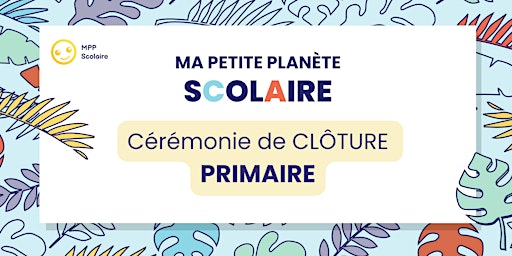 Hauptbild für MPP Scolaire - Cérémonie de clôture PRIMAIRE