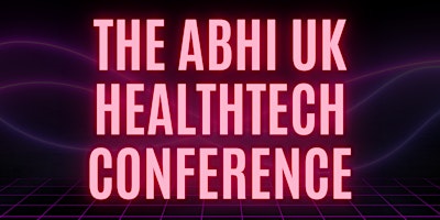 ABHI UK HealthTech Conference 2024 primary image