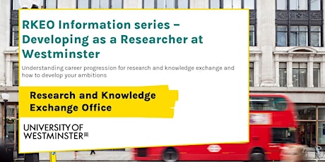 RKEO Information Series: Developing as a Researcher at Westminster