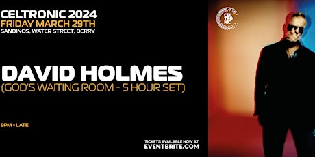 Celtronic 2024: David Holmes (God's Waiting Room - 5 Hour Set)