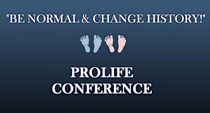 "Be Normal & Change History!" ProLife Conference primary image