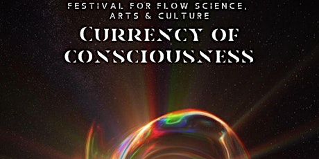 Currency of Consciousness: Festival for Flow Science, Arts & Culture primary image