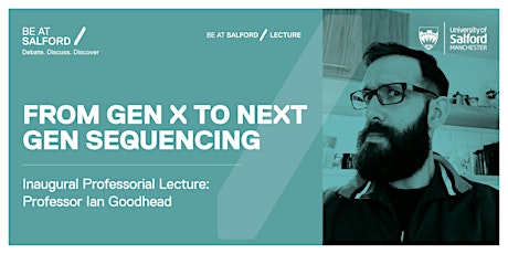 Professor Ian Goodhead: 'From Gen X to Next Gen Sequencing'