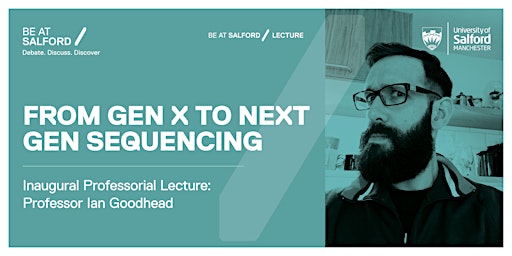 Hauptbild für Professor Ian Goodhead: 'From Gen X to Next Gen Sequencing'