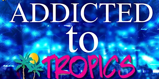 Primaire afbeelding van ADDICTED TO TROPICS Featuring DJ Syxx Figgaz & DJ Sparrow