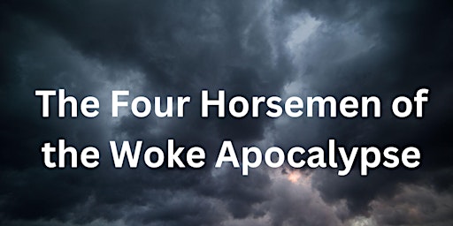 Imagem principal do evento The Four Horseman of the Woke Apocalypse ( lifespringchurch@gmail.com)