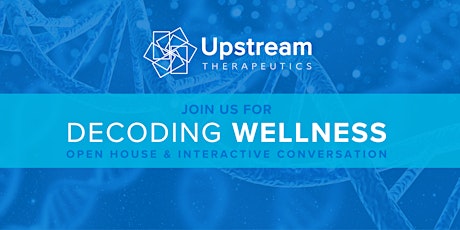 Decoding Wellness | May Upstream Therapeutics Open House