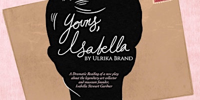 YOURS, ISABELLA a New Play about Isabella Stewart Gardner, by Ulrika Brand primary image