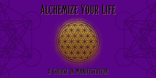 Imagem principal do evento Alchemize Your Life: A Course in Manifestation