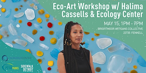 Primaire afbeelding van Eco-Art Workshop  w/ Halima Cassells & Ecology Center