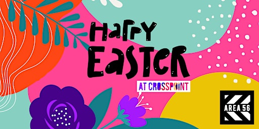 EASTER @ Crosspoint Church - Area 56 Registration primary image