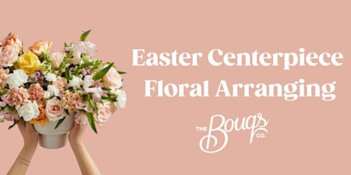 Imagem principal do evento Easter Centerpiece Floral Arranging Class