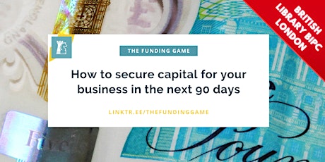 How to secure capital for your business in the next 90 days • London Event primary image