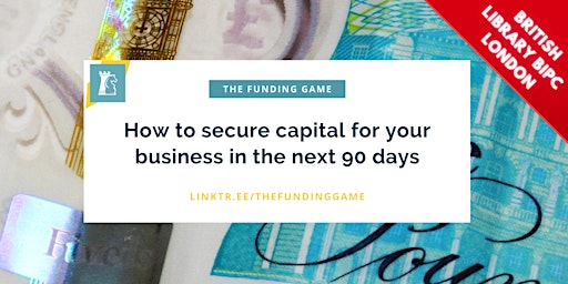 Hauptbild für How to secure capital for your business in the next 90 days • London Event