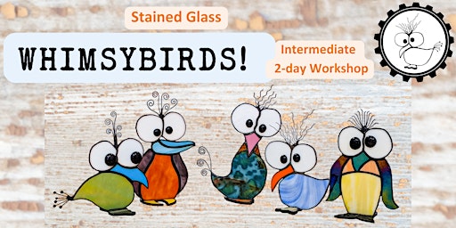 Primaire afbeelding van Stained Glass WHIMSYBIRDS! Intermediate 2-day Workshop (6/26+6/27)