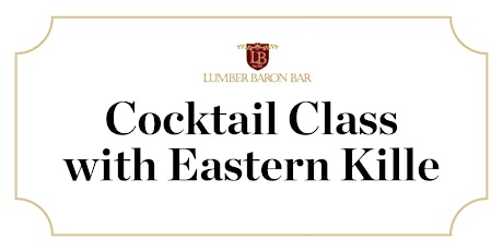 Lumber Baron & Eastern Kille Cocktail Class