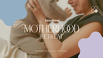 Hauptbild für The Intentional Motherhood Retreat