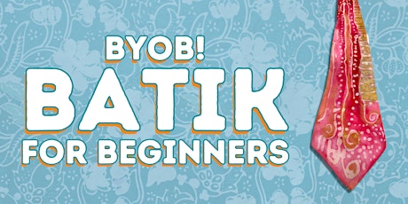 Batik for Beginners BYOB Workshop