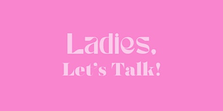 Ladies, Let's Talk!