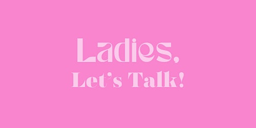 Primaire afbeelding van Ladies, Let's Talk!