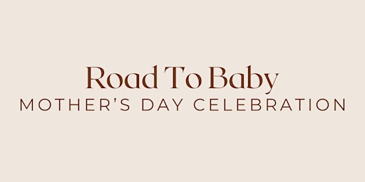 Road To Baby Mother's Day Celebration  primärbild