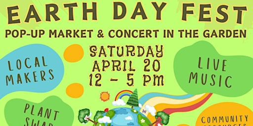 Image principale de Earth Day Fest: Pop-Up Market and Concert in the Garden!