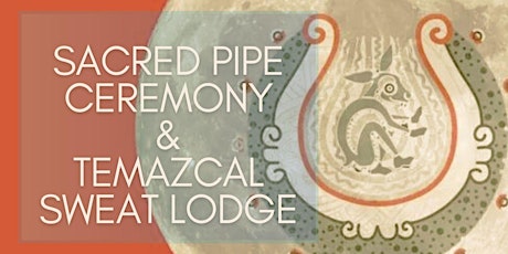 Mexican Sweatlodge and Sacred Pipe Ceremony