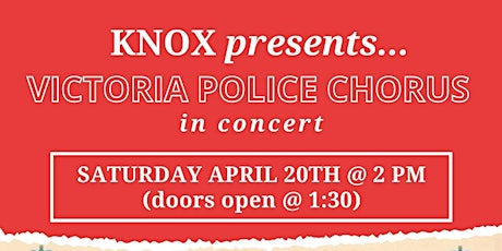 Knox presents...The Victoria Police Chorus on Saturday, April 20th @2:00 p.