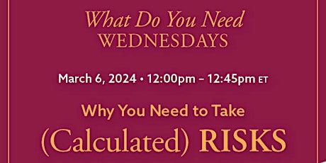 What Do You Need Wednesdays Workshop: Why You Need To Take Calculated Risks primary image