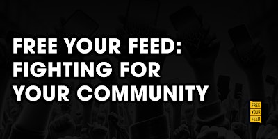 Primaire afbeelding van Free Your Feed: Fighting For Your Community