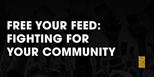 Imagen principal de Free Your Feed: Fighting For Your Community