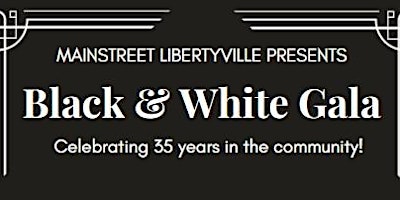 Primaire afbeelding van Mainstreet Libertyville Presents: Black & White Gala