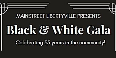 Primaire afbeelding van Mainstreet Libertyville Presents: Black & White Gala