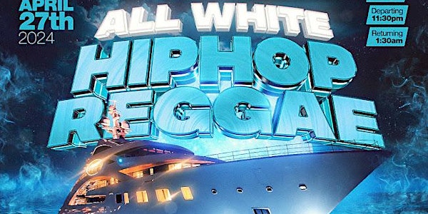 2024  All White Hip Hop Reggae Midnight Yacht Party Norfolk(Spring Edition)
