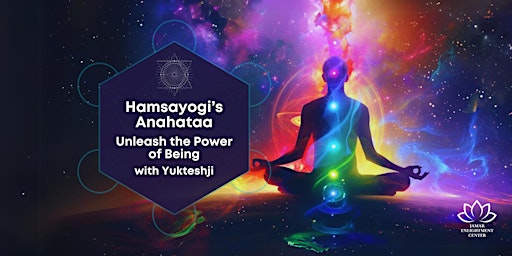 Hamsayogi’s Anahataa: Unleash the Power of Being with Yukteshji primary image