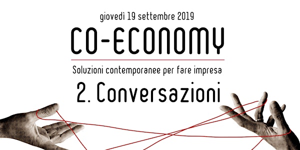 CONVERSAZIONI - Co-economy | collaborazione, condivisione, cooperazione - S...
