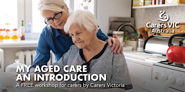 Carers Vic My Aged Care - An Introduction Workshop in Glen Waverley #10007